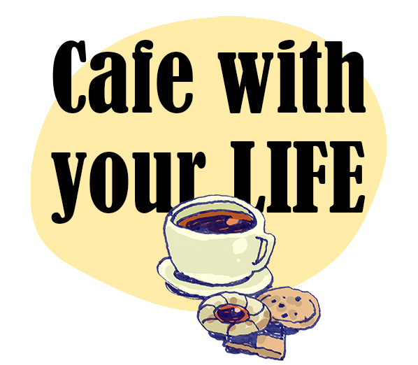 Cafe with your LIFE
